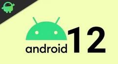 谷歌 Android 12 公测版 Beta 1 发布 新的视觉效果令人兴奋